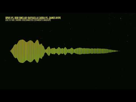 Opus vs. Bob Sinclar vs. James Hype - Live Is Far L'Amore Disconnected (Stamex75 Mashup)