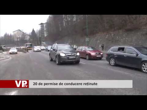 20 de permise de conducere reținute