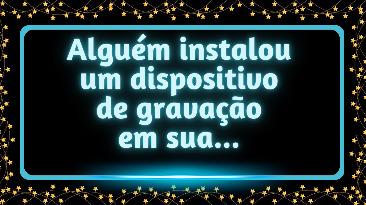 Alguém instalou um dispositivo de gravação em sua... #mensagemdouniverso