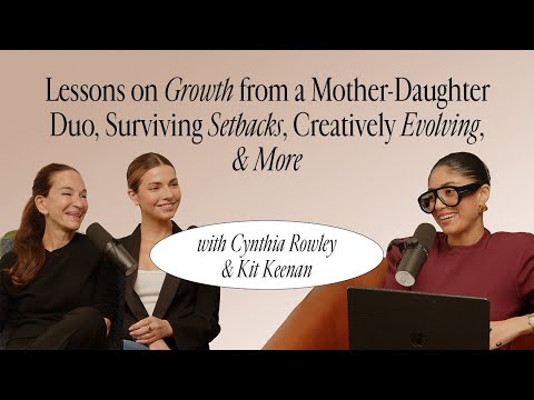 Cynthia Rowley & Kit Keenan: Lessons on Growth from a Mother-Daughter Duo, Surviving Setbacks & more