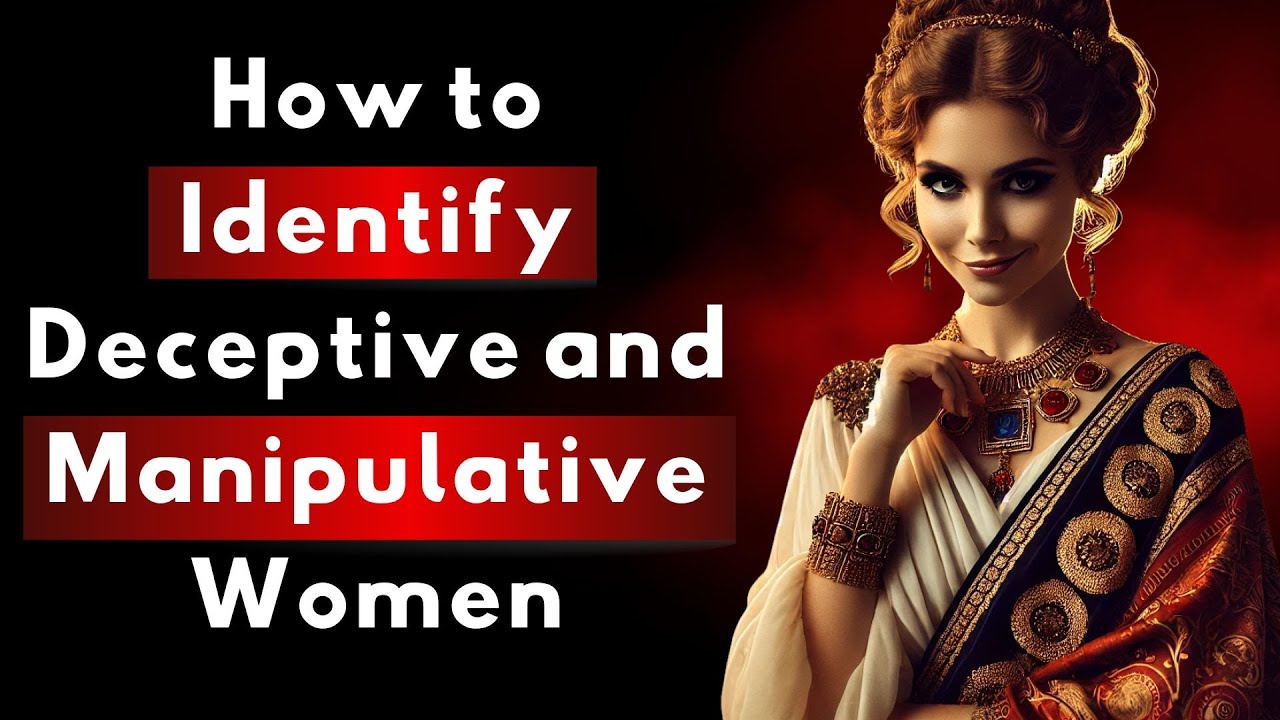 How to Identify Deceptive and Manipulative Women: Stoicism Philosophers’ Wisdom