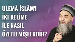 Ulemâ İslâm'ı İki Kelime İle Nasıl Özetlemişlerdir?