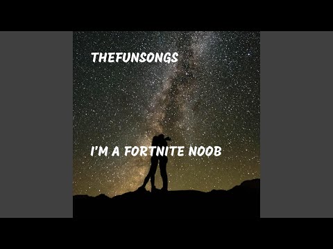 I'm A Fortnite Noob