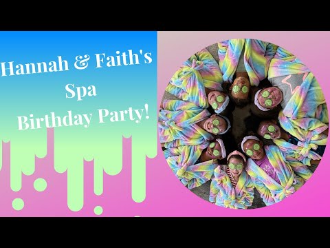 Hannah and Faith's Spa Birthday Party!