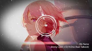 Nightcore - MY NAME (Jimmy Clash × DJ H.One, feat. Talksick)