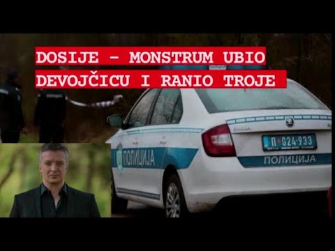 DOSIJE - Monstrum ubio devojcicu i ranio troje ljudi