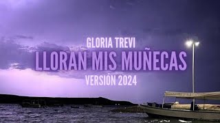 Gloria Trevi - Lloran Mis Muñecas | Versión 2024 | (Letra)