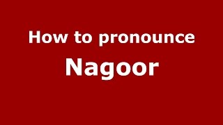How to pronounce Nagoor