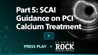 SCAI Guidance on PCI Calcium Treatment, IVUS Part 5 School of Rock