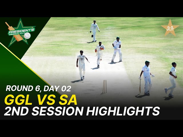 2nd Session Highlights | GGL Vs SA  | President Trophy | 2025-26 | Day 2 | PCB |  Round 6 | M2Y1H