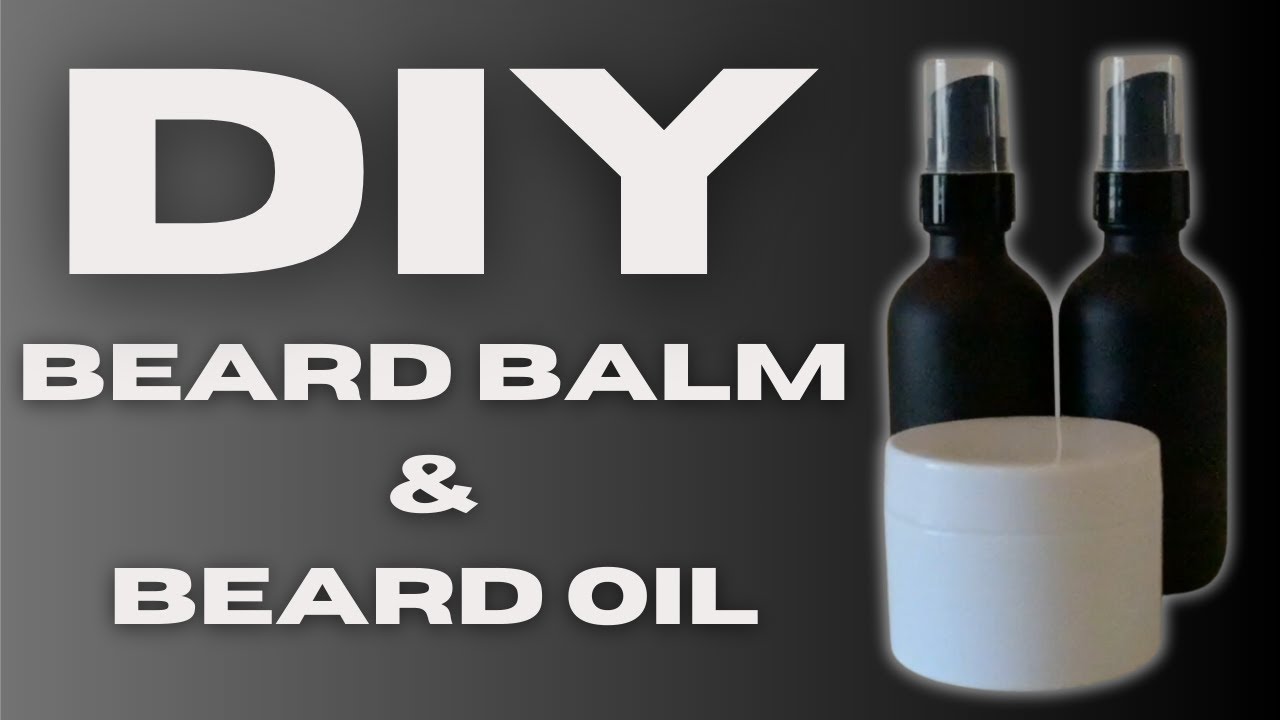 DIY BEARD OIL & BEARD BALM