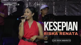 Download lagu KESEPIAN - RISKA RENATA - OM AMBARISTA mp3