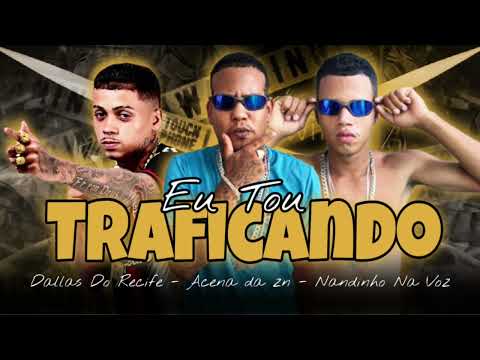Acena Da Zn, Dallas Do Recife, Nandinho Na Voz - Eu tou Traficando