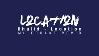 Khalid - Location X Milkshake Remix