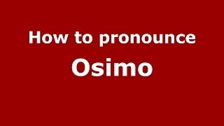 How to pronounce Osimo