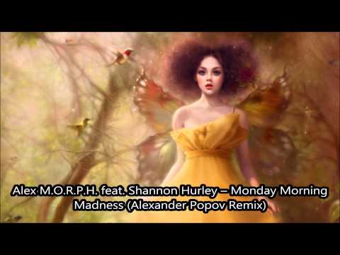 Alex M.O.R.P.H. feat. Shannon Hurley - Monday Morning Madness (Alexander Popov Remix)