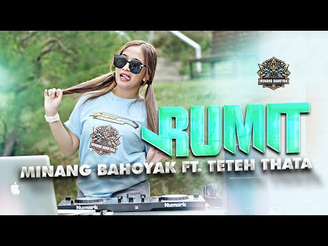 MINANG BAHOYAK X TETEH THATA - RUMIT | REMIX TERBARU