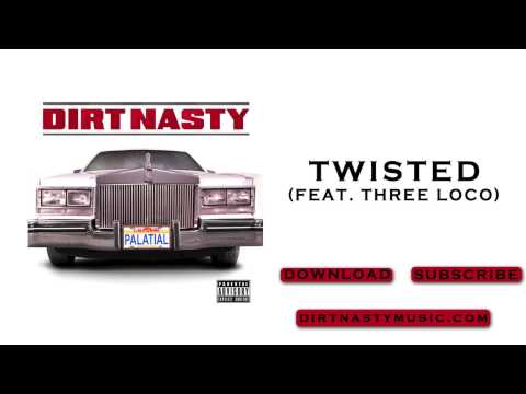 Dirt Nasty - Twisted feat. Three Loco
