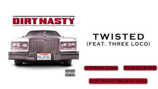 Dirt Nasty - Twisted feat. Three Loco