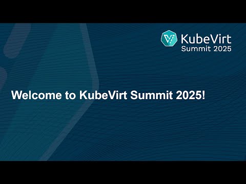Welcome to KubeVirt Summit 2025!