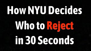 How NYU Decides Who to Reject in 30 Seconds