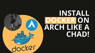 How to install docker on Arch Linux like a Chad!