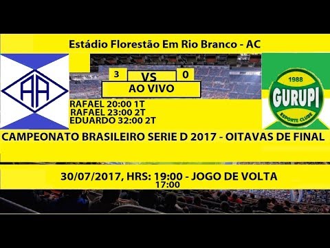CAMPEONATO BRASILEIRO SERIE D 2017 ATLÉTICO ACREANO-AC 3 X 0 GURUPI-TO - GOLS DO JOGO DE VOLTA