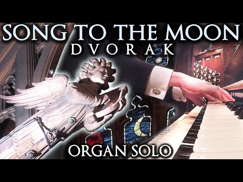 SONG TO THE MOON - DVORAK - RUSALKA - ORGAN SOLO - JONATHAN SCOTT