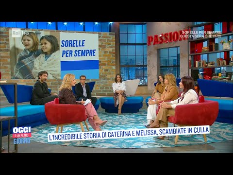 Sorelle per sempre, la storia vera di Melissa e Caterina - Oggi è un altro giorno 16/09/2021