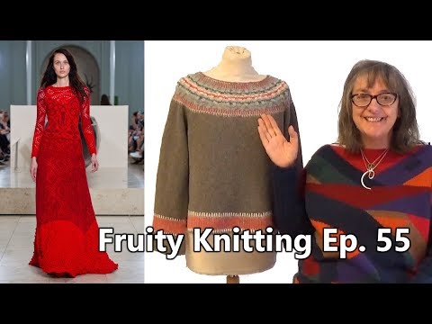Di Gilpin Couture Knitting - Ep. 55 - Fruity Knitting