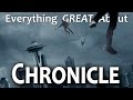 Everything GREAT About Chronicle