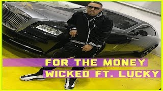 FOR THE MONEY- WICKED FT. LUCKY LUCIANO