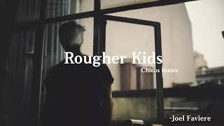 Rougher Kids- Joel Faviere (Sub español)