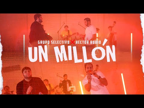 Grupo Selectivo ft. Hector Rubio - Un Millón (Video Oficial)