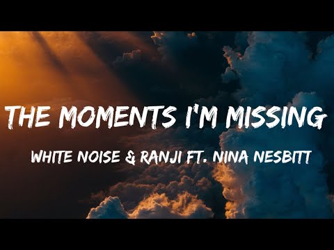 White No1se & Ranji Ft. Nina Nesbitt - The Moments I'm Missing ( lyrics ) i had a dream song lyrics