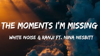 White No1se &amp; Ranji Ft. Nina Nesbitt - The Moments I&#39;m Missing ( lyrics ) i had a dream song lyrics