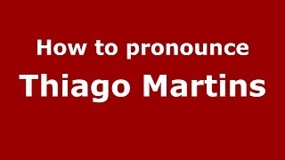 How to pronounce Thiago Martins