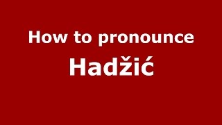 How to pronounce Hadžić