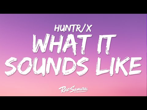 Huntrix - What It Sounds Like (Lyrics) KPop Demon Hunters