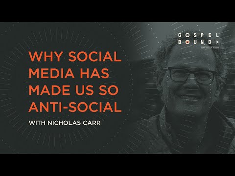 Nicholas Carr: Why Social Media Has Made Us So Anti-Social [Gospelbound - Ep. 148]