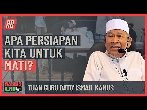 Tuan Guru Dato' Ismail Kamus - Apa Persiapan Kita Untuk Mati