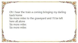 Hank Williams - Six More Miles To the Graveyard Lyrics