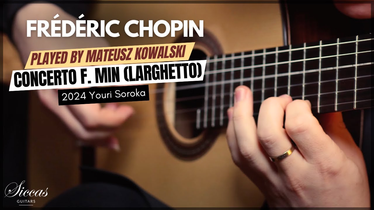Mateusz Kowalski plays Concerto F. min Larghetto by Frédéric Chopin on a 2024 Youri Soroka Guitar