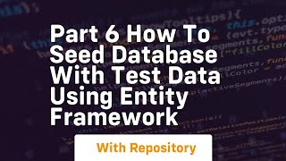 Download the video "part 6 how to seed database with test data using entity framework"