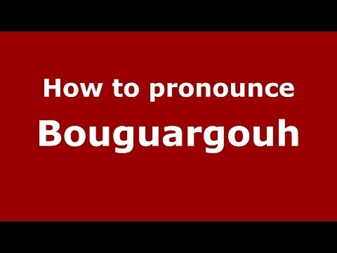 How to pronounce Bouguargouh (Moroccan/Arabic) - PronounceNames.com