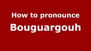 How to pronounce Bouguargouh