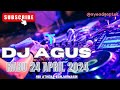 DJ AGUS TERBARU RABU 24 APRIL 2024 FULL BASS OK!