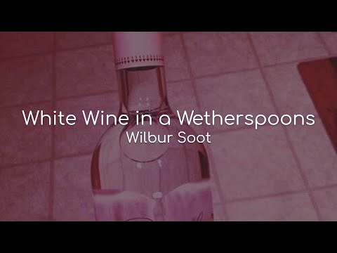 White Wine In A Wetherspoons - Wilbur Soot