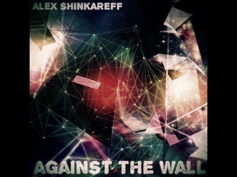 Alex Shinkareff - Against The Wall