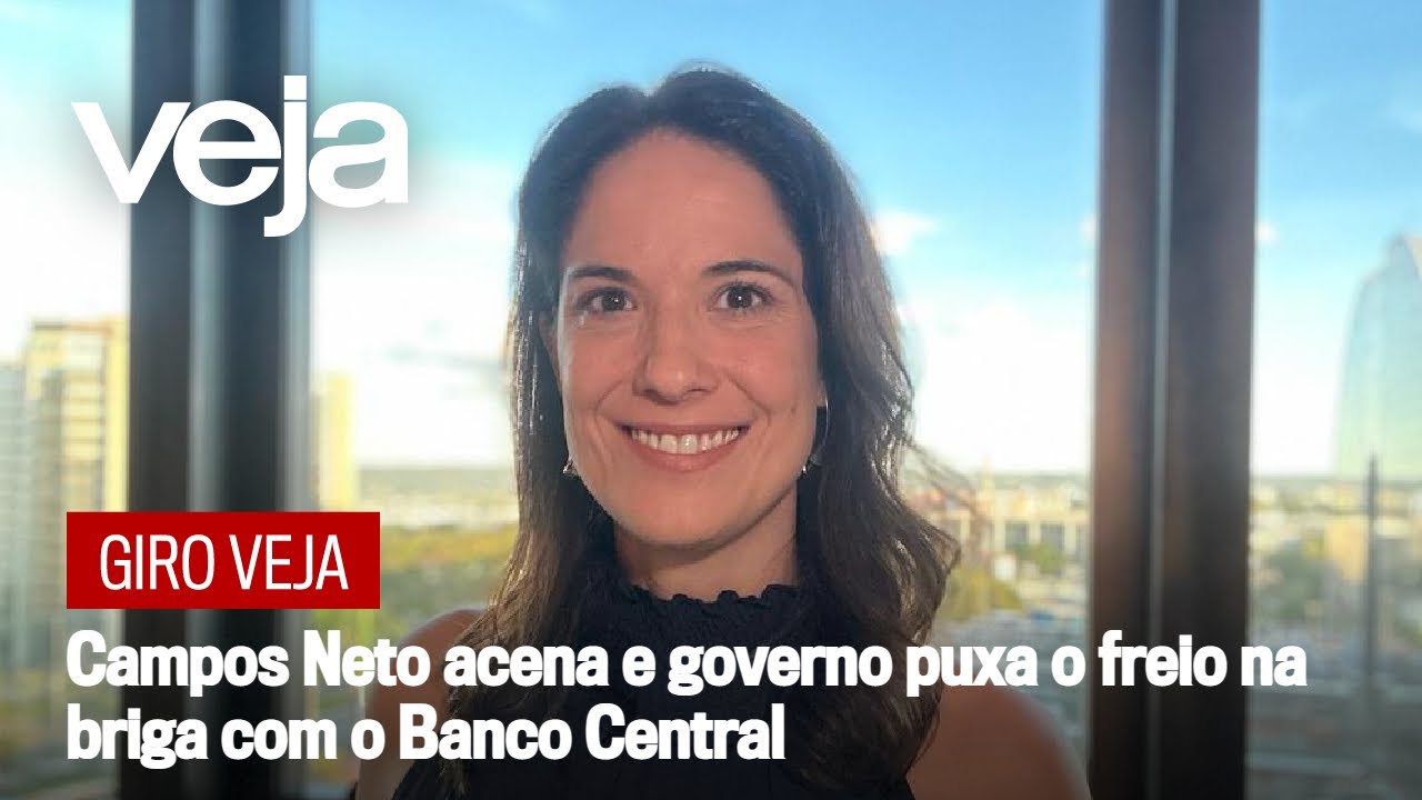 Giro VEJA | Campos Neto acena e governo puxa o freio na briga com o BC